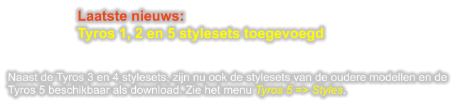 Laatste nieuws: Tyros 1, 2 en 5 stylesets toegevoegd   Naast de Tyros 3 en 4 stylesets, zijn nu ook de stylesets van de oudere modellen en de Tyros 5 beschikbaar als download. Zie het menu Tyros 5 => Styles.